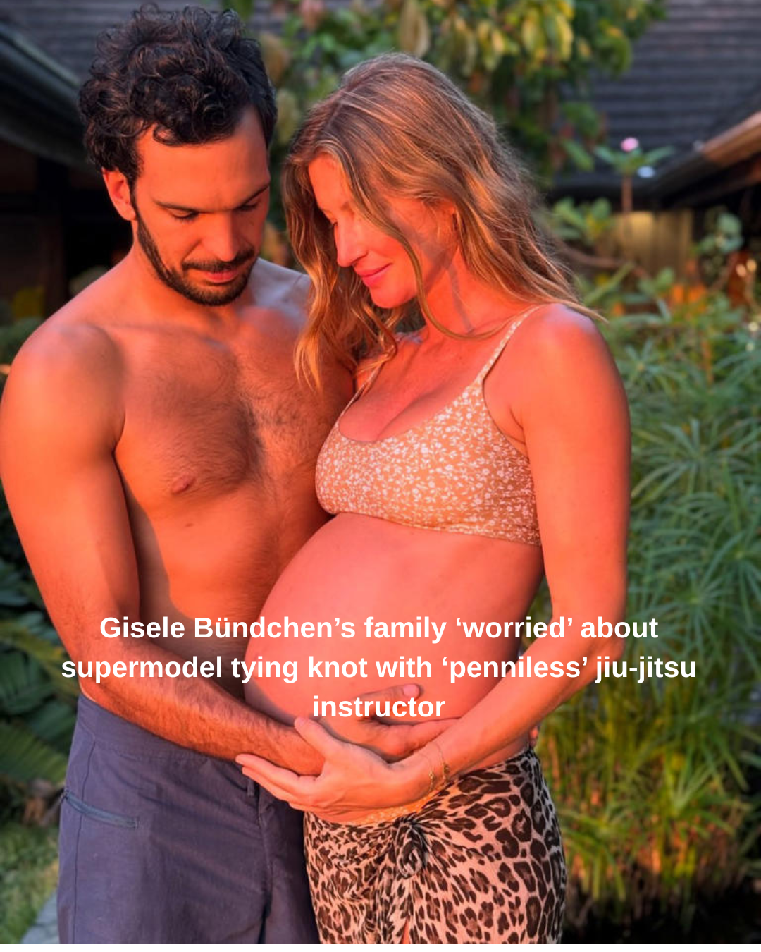 Gisele Bündchen’s family ‘worried’ about supermodel tying knot with ‘penniless’ jiu-jitsu instructor